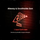Alexny & Southside Son - I Just Can't Get