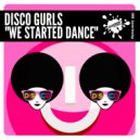 Disco Gurls - We Started Dance (Extended Mix)