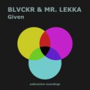 Blvckr & Mr. Lekka - Given