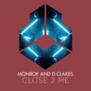 Monroe and D.Clakes - Close 2 Me