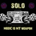 Solo - Music Is My Weapon