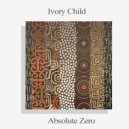 Ivory Child - Absolute Zero