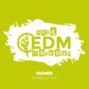 Hard EDM Workout - Higher (Instrumental Workout Mix 140 bpm)
