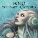 Solo - You Made Me A Monster