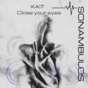 KA!7 - Close Your Eyes