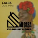J.Alba - Oye Mira! (Original Mix)