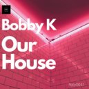 Bobby K - Our House