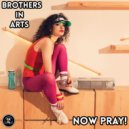 Brothers In Arts - Now Pray!