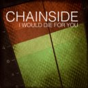 Chainside - I Would Die For You