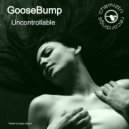 Goosebump - Uncontrollable