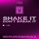 YA - Shake It Don't Break It
