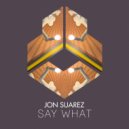 Jon Suarez - Say What