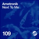 Ametronik - Next To Me