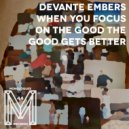 Devante Embers - When You Focus On The Good The Good Gets Better