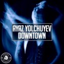 Ayaz Yolchuyev - Downtown