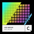Late Replies - Just Like Me