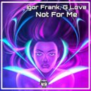 Igor Frank, G Love - Not For Me