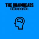 The Brainheads - Burned Down