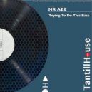 Mr. Abe - Trying to Do This Bass