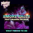 Smoke Balls Ft. Amanda Wilson - What You Do To Me