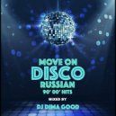 Dj Dima Good - Move On Russian Disco 90' 00' Hits mixed by Dima Good [6.10.21]