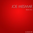Joe Mesmar - Rejected (Original Mix)