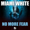 Miami White  - No More Fear