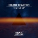 Double Reaktion - Tigh Me Up