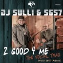 dj Sulli  &  5657  - 2 Good 4 Me (Cody Nasir Remix)
