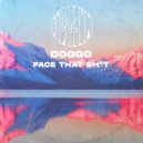 Doggo - Face That Sh*t (Original Mix)