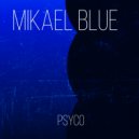 Mikael Blue - Psyco