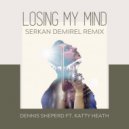Dennis Sheperd ft. Katty Heath - Losing My Mind (Serkan Demirel Remix)