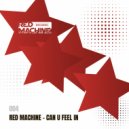 RED MACHINE - CAN U FEEL IN