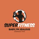 SuperFitness - Baby, I\'m Jealous (Workout Mix Edit 134 bpm)