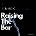 JK & MC IC - Raising The Bar