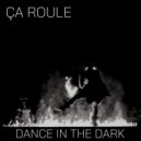 Ça Roule - Dance In The Dark