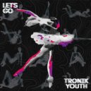 Tronik Youth - Let\'s Go (Fringe Society Remix)