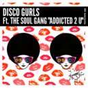 Disco Gurls Ft The Soul Gang - Addicted 2 U