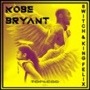 Switch & King Felix - Kobe Bryant