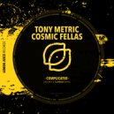 Tony Metric, CosmicFellas - Complicated