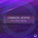 Crimson Vesper - It's Not Real