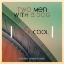 Two Men With A Dog - Think Cool