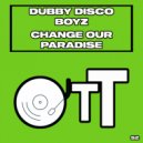 Dubby Disco Boyz - Change Our Paradise