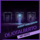 Dejotalberto - Get out!!!