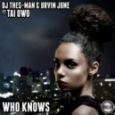 DJ Thes-Man & Urvin June Ft Tai Owo - Who Knows