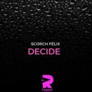 Scorch Felix - Decide