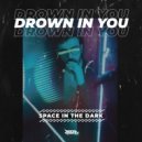 Space In The Dark - Drown In You