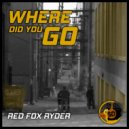 RED FOX RYDER - WHERE DID YOU GO