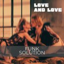 Funk Solution - Love And Love (Original Mix)