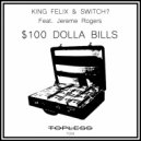 King Felix & Switch feat. Jereme Rogers - $100 Dolla Bills